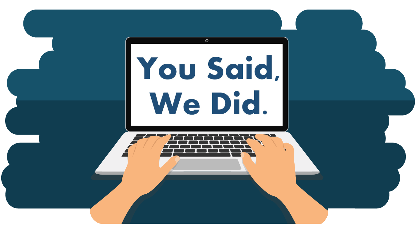Someone using a laptop with the words 'You Said, We Did' displayed on the screen.